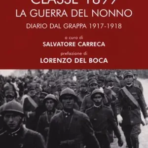 Classe 1899. La guerra del nonno. Diario dal Grappa 1917-1918 Must-Have