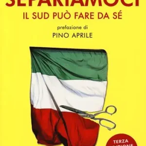 Offerta Del Giorno Separiamoci. Il Sud può fare da sé. Ediz. ampliata