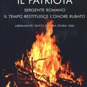 Il patriota. Sergente romano. Il tempo restituisce l‘onore rubato Offerta Lampo