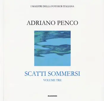 Scatti sommersi. I maestri della fotosub italiana. Ediz. a colori. Adriano Penco Compra Oggi Stesso