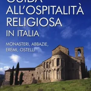 Di Tendenza Guida all‘ospitalità religiosa in Italia. Monasteri, abbazie, eremi, ostelli