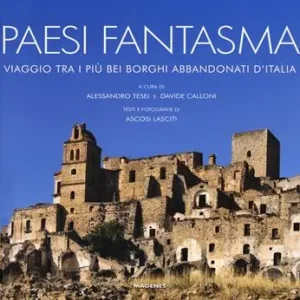 A Buon Prezzo Paesi fantasma. Viaggio tra i più bei borghi abbandonati d‘Italia. Ediz. a colori