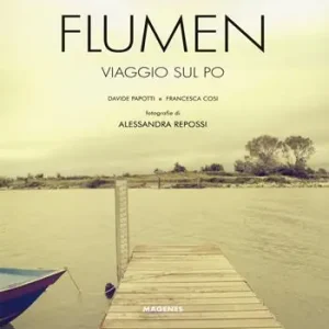 Flumen. Viaggio sul Po. Ediz. a colori Esclusivo