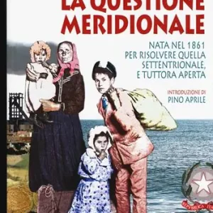 La questione meridionale. Nata nel 1861 per risolvere quella settentrionale, e tuttora aperta. Enciclopedia storica del Sud della penisola italica Occasione