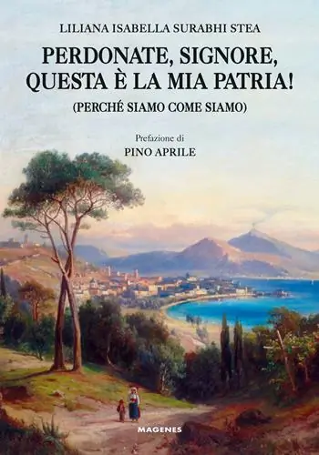 Consegna Rapida Perdonate, signore, questa è la mia patria! (Perché siamo come siamo)