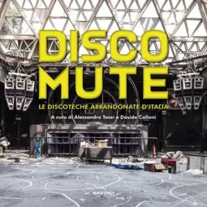 Disco mute. Le discoteche abbandonate d’Italia. Ediz. a colori Super Prezzo
