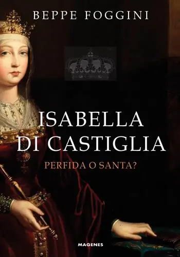 Isabella di Castiglia. Perfida o santa? Ultime Pezzi