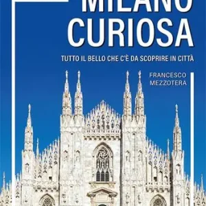 Nuovo Arrivo Milano curiosa. Tutto il bello che c’è da scoprire in città