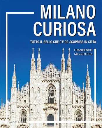 Nuovo Arrivo Milano curiosa. Tutto il bello che c’è da scoprire in città