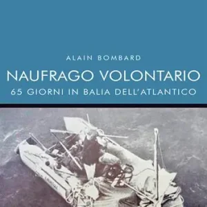 Prezzo Ridotto Naufrago volontario. 65 giorni in balia dell‘Atlantico
