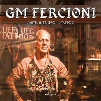 Offerta Lampo GM Fercioni. L‘arte, il teatro, il tattoo. Ediz. a colori