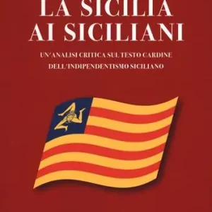 Ordina Subito La Sicilia ai siciliani. Un‘analisi critica sul testo cardine dell‘indipendentismo siciliano