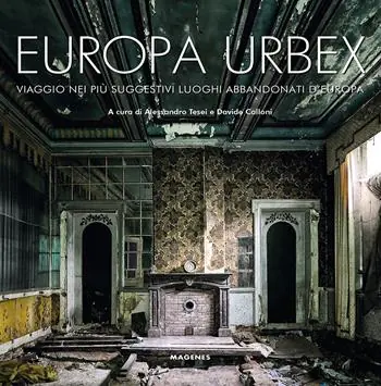 Europa Urbex. Viaggio nei più suggestivi luoghi abbandonati d‘Europa. Ediz. illustrata Soddisfatti O Rimborsati