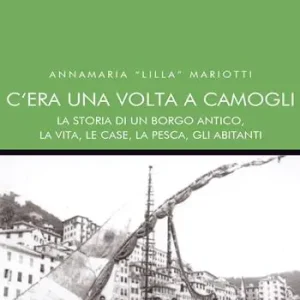 C‘era una volta a Camogli. La storia di un borgo antico, la vita, le case, la pesca, gli abitanti Offerta Speciale