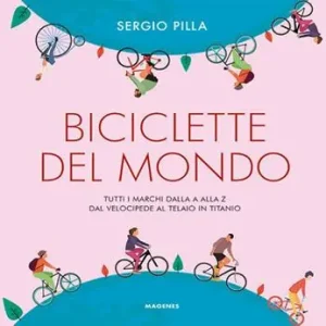 Biciclette del mondo. Tutti i marchi dalla A alla Z, dal velocipede al telaio in titanio A Buon Prezzo