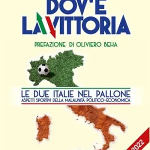 Dov‘è la vittoria. Le due Italie nel pallone. Aspetti sportivi della malaunità politico-economica Occasione Imperdibile