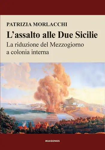 Economico L‘assalto alle Due Sicilie. La riduzione del Mezzogiorno a colonia interna