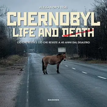 Compra Online Chernobyl life and death. Ciò che resta e ciò che resiste a 40 anni dal disastro