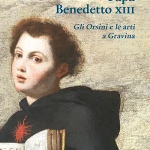 Papa Benedetto XIII. Gli Orsini e le arti a Gravina Nuovo Arrivo