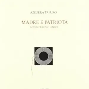 Spedito Oggi Madre e patriota. Adelaide Bono Cairoli
