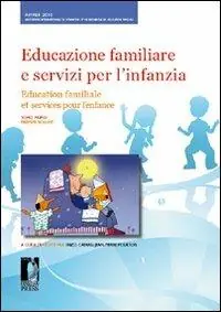 Nuova Collezione Educazione familiare e servizi per l‘infanzia-Education familiale et services pour l‘enfance. XIII congresso. (Firenze, 17-19 novembre 2010)