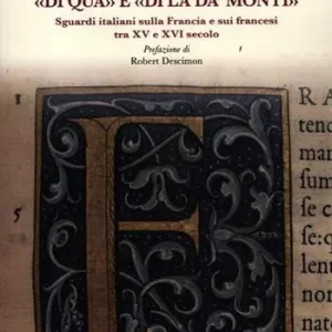 Prezzo Conveniente «Di qua» e «di là da‘ monti». Sguardi italiani sulla Francia e sui francesi tra XV e XVI secolo