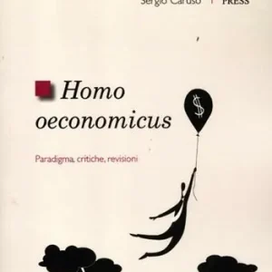 Homo oeconomicus. Paradigma, critiche, revisioni Vendita Finale