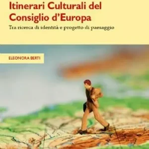 Esclusivo Itinerari culturali del consiglio d‘Europa tra ricerce di identità e progetto di paesaggio