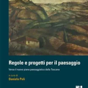 Professionale Regole e progetti per il paesaggio. Verso il nuovo piano paesaggistico della Toscana