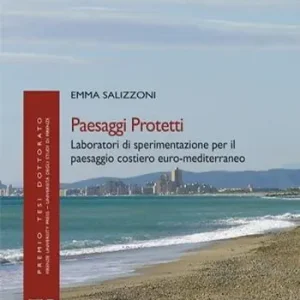 Prezzo Conveniente Paesaggi protetti. Laboratori di sperimentazione per il paesaggio costiero euro-mediterraneo