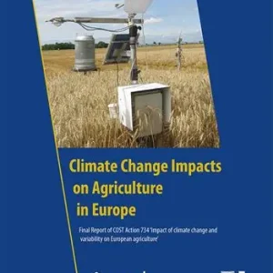 Climate change impacts on agriculture in Europe. Final report of COST Action 734 ‘Impact of climate change and variability on European agriculture‘ Must-Have