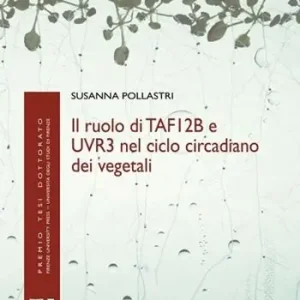 Miglior Prezzo Ruolo di TAF12b e UVR3 nel ciclo circadiano dei vegetali