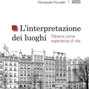 L‘interpretazione dei luoghi. Flânerie come esperienza di vita Must-Have