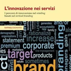 Affare L‘ innovazione nei servizi. I percorsi di innovazione nel retailing basati sul vertical branding