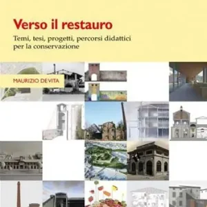 Verso il restauro. Temi, tesi, progetti per la conservazione Compra Oggi Stesso