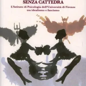 A Buon Prezzo Senza cattedra. L‘istituto di psicologia dell‘università di Firenze tra idealismo e fascismo