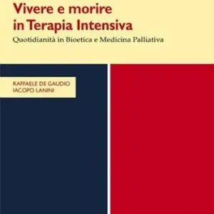 Popolare Vivere e morire in terapia intensiva. Quotidianità in bioetica e medicina palliativa