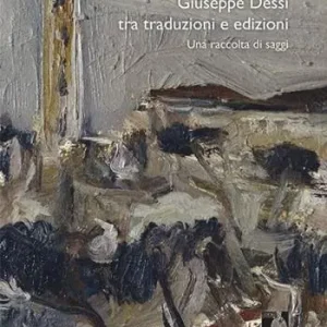 Giuseppe Dessì tra traduzioni e edizioni. Una raccolta di saggi Spedito Oggi