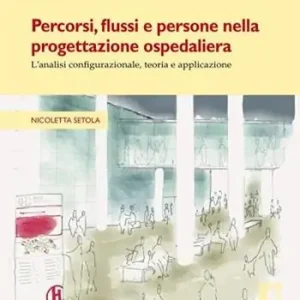 Prezzo Ridotto Percorsi, flussi e persone nella progettazione ospedaliera. L‘analisi configurazionale, teoria e applicazione