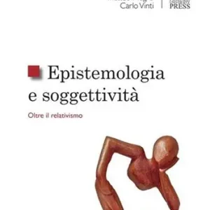 Epistemologia e soggettività. Oltre il relativismo Promozione Esclusiva