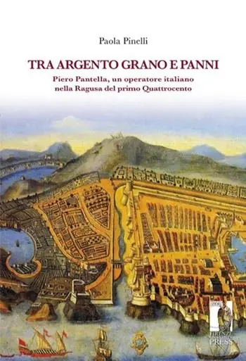 Tra argento, grano e panni. Piero Pantella, un operatore italiano nella Ragusa del primo quattrocento Spedito Oggi