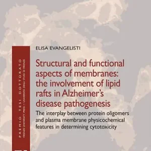 Spedito Oggi Structural and functional aspects of membranes. The involvement of lipid rafts in Alzheimer’s disease pathogenesis. The interplay between protein oligomers and plasma membrane physicochemical features in determining cytotoxicity