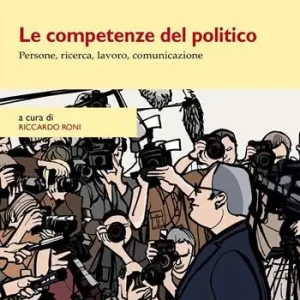 Prezzo Conveniente Le competenze del politico. Persone, ricerca, lavoro, comunicazione