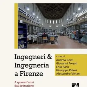 Ingegneri & ingegneria a Firenze. A quarant‘anni dall‘istituzione della facoltà di ingegneria Acquista Ora
