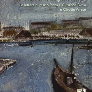 Non Perdere Tre amici tra la Sardegna e Ferrara. Le lettere di Mario Pinna a Giuseppe Dessì e Claudio Varese