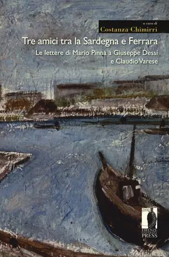 Non Perdere Tre amici tra la Sardegna e Ferrara. Le lettere di Mario Pinna a Giuseppe Dessì e Claudio Varese