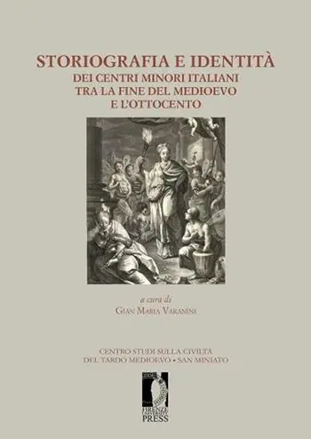 Prezzo Conveniente Storiografia e identità dei centri minori italiani tra la fine del medioevo e l‘Ottocento