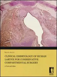 Clinical embryology of human larynx for conservative compartmental surgery. A text and atlas. Ediz. illustrata Ultima Occasione