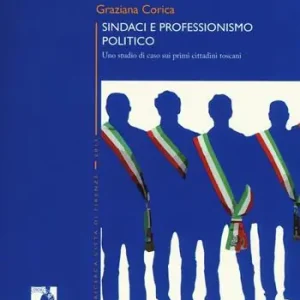 Sindaci e professionismo politico. Uno studio di caso sui primi cittadini toscani Prezzo Scontato