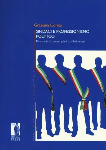 Sindaci e professionismo politico. Uno studio di caso sui primi cittadini toscani Prezzo Scontato